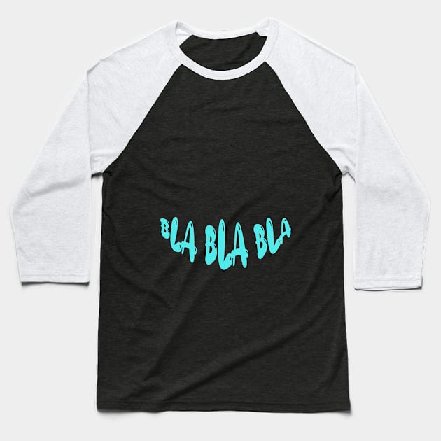 BLA BLA BLA Baseball T-Shirt by Dody